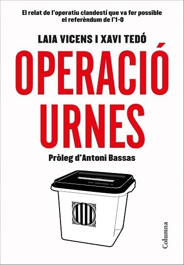 OPERACIÓ URNES. EL RELAT DE L,OPERATIU CLANDESTI QUE VA FER POSSIBLE EL REFERENDUM DE L,1-O | 9788466423496 | TEDó GRATACóS, XAVIER/VICENS ESTARAN, LAIA