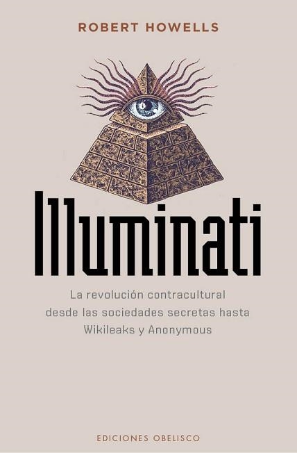 ILLUMINATI. LA REVOLUCION CONTRACULTURAL DESDE LAS SOCIEDADES SECRETAS HASTA WIKILEAKS Y ANONYMOUS | 9788491113065 | HOWELLS, ROBERT