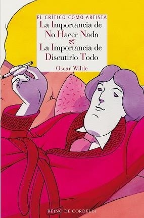 EL CRÍTICO COMO ARTISTA. LA IMPORTANCIA DE NO HACER NADA. LA IMPORTANCIA DE DISCUTIRLO TODO | 9788416968312 | WILDE, OSCAR