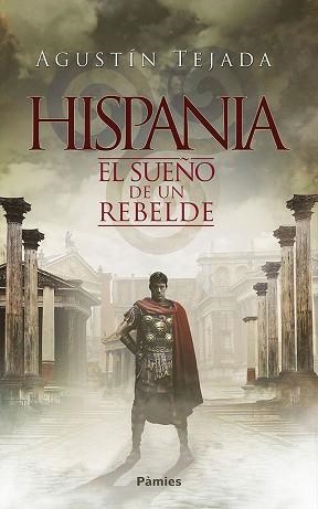 HISPANIA. EL SUEÑO DE UN REBELDE | 9788416970711 | TEJADA NAVAS, AGUSTíN