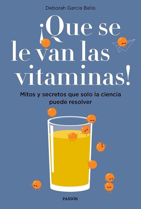 ¡QUE SE LE VAN LAS VITAMINAS! MITOS Y SECRETOS QUE SOLO LA CIENCIA PUEDE RESOLVER | 9788449334061 | GARCíA BELLO, DEBORAH