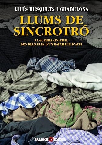 LLUMS DE SINCROTRÓ. LA GUERRA (IN)CIVIL DES DELS ULLS D'UN BATXILLER D'AVUI | 9788469772126 | JUNYENT GUàRDIA, JORDI