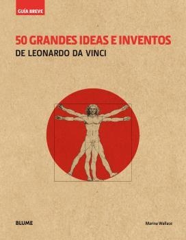 GUíA BREVE. 50 GRANDES IDEAS E INVENTOS DE LEONARDO DA VINCI (RúSTICA) | 9788417056100 | WALLACE, MARINA