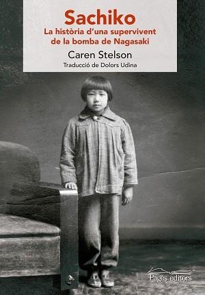 SACHIKO. LA HISTÒRIA D'UNA SUPERVIVENT DE LA BOMBA DE NAGASAKI | 9788499759371 | STELSON, CAREN/UDINA ABELLó, DOLORS