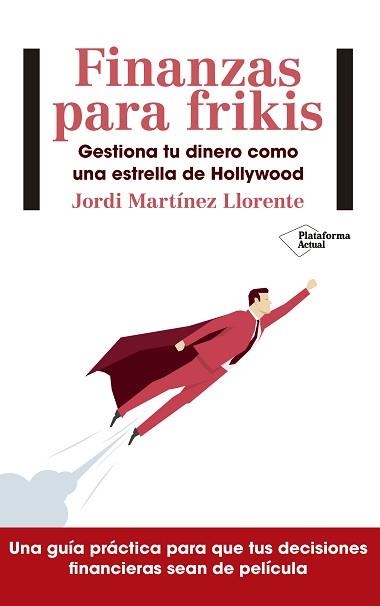 FINANZAS PARA FRIKIS. GESTIONA TU DINERO COMO UNA ESTRELLA DE HOLLYWOOD | 9788417114299 | MARTíNEZ LLORENTE, JORDI