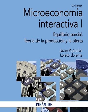 MICROECONOMÍA INTERACTIVA 1. EQUILIBRIO PARCIAL. TEORÍA DE LA PRODUCCIÓN Y LA OFERTA | 9788436838961 | PUéRTOLAS, JAVIER/LLORENTE, LORETO