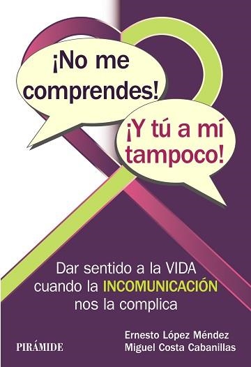 ¡NO ME COMPRENDES! ¡Y TÚ A MÍ TAMPOCO! DAR SENTIDO A LA VIDA CUANDO LA INCOMUNICACIÓN NOS LA COMPLICA | 9788436838855 | LóPEZ MéNDEZ, ERNESTO/COSTA CABANILLAS, MIGUEL