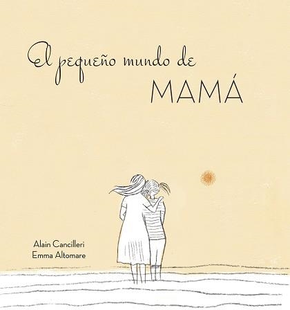 EL PEQUEñO MUNDO DE MAMá | 9788416712724 | ALAIN CANCILLERI/ALTOMARE,EMMA