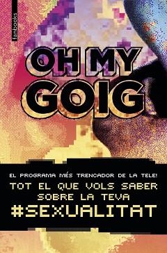 OH MY GOIG TOT EL QUE VOLS SABER SOBRE LA TEVA SEXUALITAT | 9788416716814 | AA. VV.