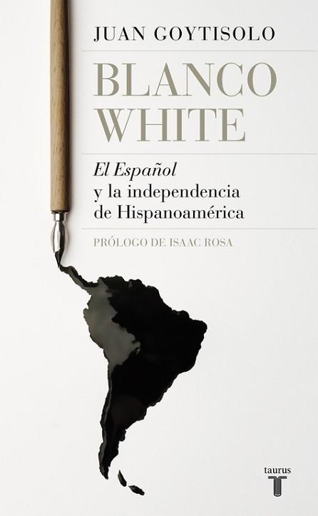 BLANCO WHITE. EL ESPAÑOL Y LA INDEPENDENCIA DE HISPANOAMÉRICA | 9788430619665 | JUAN GOYTISOLO