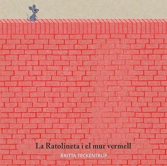 LA RATOLINETA I EL MUR VERMELL | 9788417123185 | TECKENTRUP,BRITTA