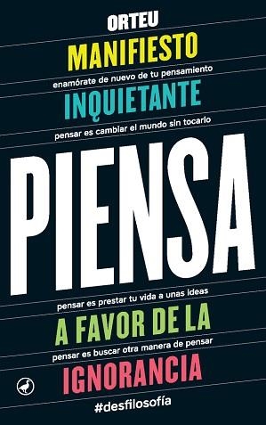 PIENSA. MANIFIESTO INQUIETANTE A FAVOR DE LA IGNORANCIA. | 9788416673353 | ORTEU, FRANCESC