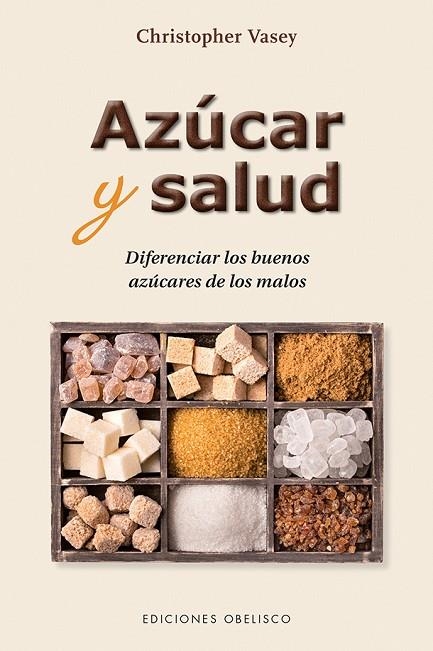 AZÚCAR Y SALUD. DIFERENCIAR LOS AZUCARES BUENOS DE LOS MALOS | 9788491113089 | VASEY,CHRISTOPHER