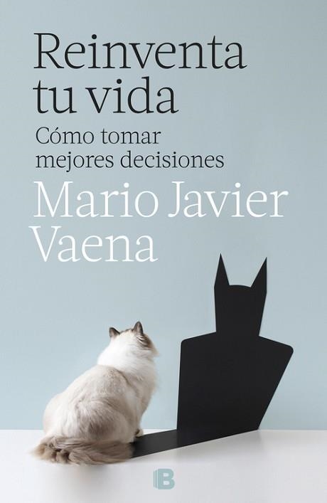 REINVENTA TU VIDA. CÓMO TOMAR MEJORES DECISIONES | 9788466662727 | MARIO JAVIER VAENA