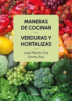 MANERAS DE COCINAR VERDURAS Y HORTALIZAS | 9788416895458 | MARTIN GRIS,JOSE/ROS,EMMA