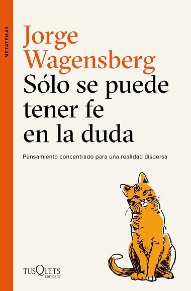 SÓLO SE PUEDE TENER FE EN LA DUDA. PENSAMIENTO CONCENTRADO PARA UNA REALIDAD DISPERSA | 9788490665015 | WAGENSBERG, JORGE