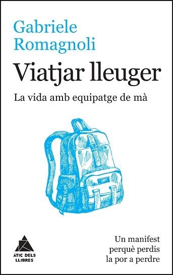 VIATJAR LLEUGER. LA VIDA AMB EQUIPATGE DE MÀ. UN MANIFEST PERQUÈ PERDIS LA POR A PERDRE | 9788416222599 | ROMAGNOLI, GABRIELE