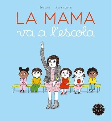 LA MAMA VA A L'ESCOLA | 9788416290963 | VEILLÉ, ÉRIC