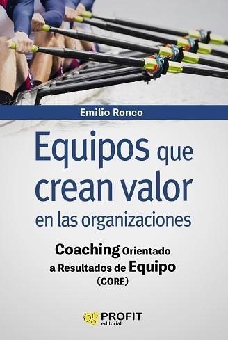 EQUIPOS QUE CREAN VALOR EN LAS ORGANIZACIONES. COACHING ORIENTADO A RESULTADOS DE EQUIPO | 9788416904723 | RONCO BAQUEDANO, EMILIO