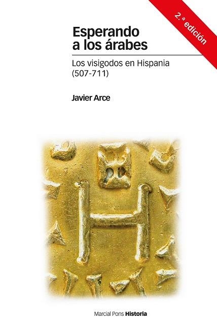 ESPERANDO A LOS ÁRABES.LOS VISIGODOS EN HISPANIA 507-711 | 9788416662241 | ARCE, JAVIER