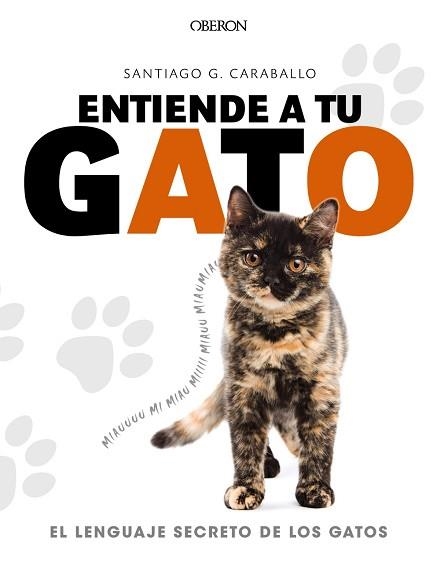 ENTIENDE A TU GATO. EL LENGUAJE SECRETO DE LOS GATOS | 9788441539778 | GARCíA CARABALLO, SANTIAGO