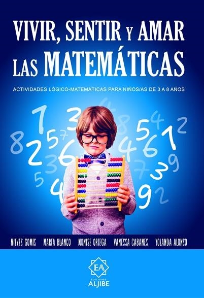 VIVIR SENTIR Y AMAR LAS MATEMATICAS. ACTIVIDADES LOGICO-MATEMATICAS PARA NIÑOS/AS DE 3 A 8 AÑOS | 9788497008563