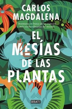 EL MESÍAS DE LAS PLANTAS. AVENTURAS EN BUSCA DE LAS ESPECIES MÁS EXTRAORDINARIAS DEL MUNDO | 9788499928005 | CARLOS MAGDALENA