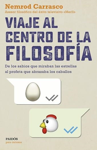 VIAJE AL CENTRO DE LA FILOSOFÍA. DE LOS SABIOS QUE MIRABAN LAS ESTRELLAS AL PROFETA QUE ABRAZABA LOS CABALLOS | 9788449334139 | CARRASCO NICOLA, NEMROD