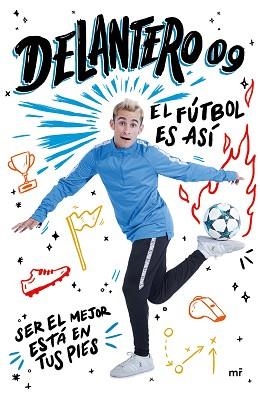 DELANTERO 09 EL FÚTBOL ES ASÍ. SER EL MEJOR ESTA EN TUS PIES | 9788427044265 | RINCóN GENTICO, JUAN JESúS