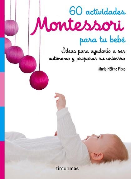 60 ACTIVIDADES MONTESSORI PARA TU BEBÉ. IDEAS PARA AYUDARLO A SER AUTÓNOMO Y PREPARAR SU UNIVERSO | 9788408182160 | PLACE, MARIE HéLèNE