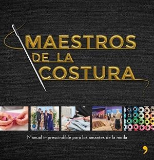 MAESTROS DE LA COSTURA. MANUAL IMPRESCINDIBLE PARA LOS AMANTES DE LA MODA | 9788499986418