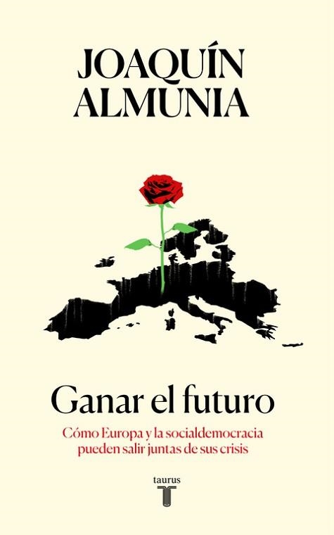 GANAR EL FUTURO. CÓMO EUROPA Y LA SOCIALDEMOCRACIA PUEDEN SALIR JUNTAS DE SUS CRISIS | 9788430619320 | JOAQUíN ALMUNIA