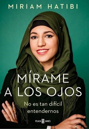 MÍRAME A LOS OJOS. NO ES TAN DIFICIL ENTENDERNOS | 9788401021503 | MíRIAM HATIBI