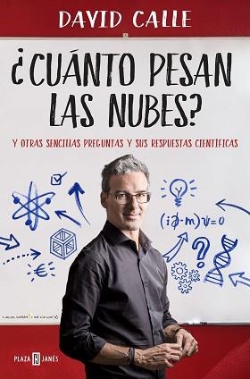 ¿CUÁNTO PESAN LAS NUBES? Y OTRAS SENCILLAS PREGUNTAS Y SUS RESPUESTAS CIENTÍFICAS | 9788401020889 | DAVID CALLE