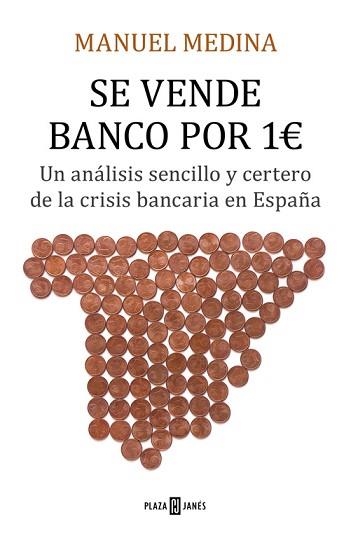 SE VENDE BANCO POR 1 EURO. UN ANÁLISIS SENCILLO Y CERTERO DE LA CRISIS BANCARIA EN ESPAÑA | 9788401020964 | MANUEL MEDINA