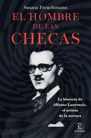 EL HOMBRE DE LAS CHECAS. LA HISTORIA DE ALFONSO LAURENCIC, EL ARTISTA DE LA TORTURA | 9788467051575 | FROUCHTMANN CORACHAN, SUSANA