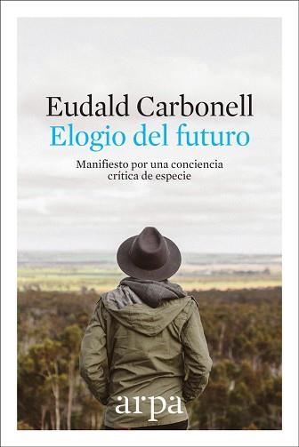 ELOGIO DEL FUTURO. MANIFIESTO POR UNA CONCIENCIA CRÍTICA DE ESPECIE | 9788416601691 | CARBONELL ROURA, EUDALD