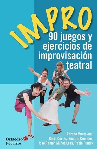 IMPRO. 90 JUEGOS Y EJERCICIOS DE IMPROVISACIÓN TEATRAL | 9788499218694 | MANTOVANI GIRIBALDI, ALFREDO/MUñOZ LEZA, JOSE RAMON/CORTéS GARCíA-MORENO, BORJA/PUNDIK DAVIDOVICH, P