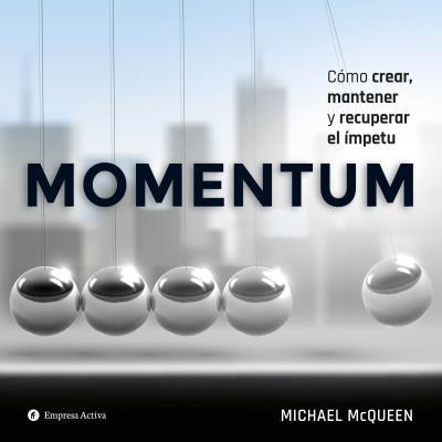 MOMENTUM. CÓMO CREAR, MANTENER Y RECUPERAR EL ÍMPETU | 9788492921836 | MCQUEEN, MICHAEL