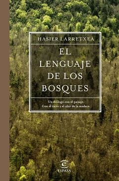 EL LENGUAJE DE LOS BOSQUES. UN DIALOGO CON EL PAISAJE. CON EL TACTO Y EL OLOR DE LA MADERA | 9788467051667 | LARRETXEA GORTARI, HASIER