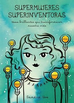 SUPERMUJERES, SUPERINVENTORAS. IDEAS BRILLANTES QUE TRANSFORMARON NUESTRA VIDA | 9788416890590 | UVE, SANDRA