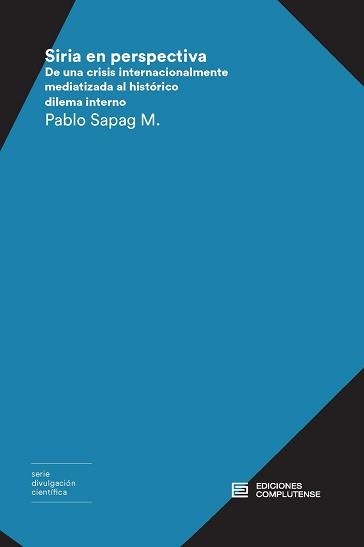 SIRIA EN PERSPECTIVA. DE UNA CRISIS INTERNACIONALMENTE MEDIATIZADA AL HISTORICO DILEMA INTERNO | 9788466935548 | SAPAG MUñOZ DE LA PEñA, PABLO V.