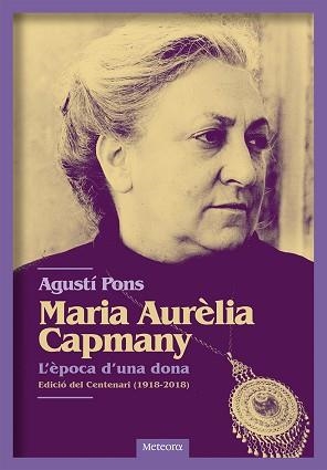 MARIA AURèLIA CAPMANY. L'èPOCA D'UNA DONA | 9788494698255 | PONS MIR, AGUSTí