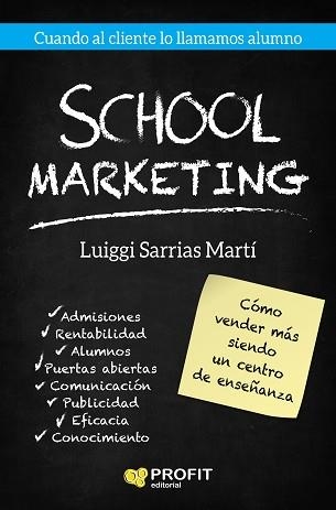 SCHOOL MARKETING. CÓMO VENDER MÁS SIENDO UN CENTRO DE ENSEÑANZA | 9788417209087 | SARRIAS MARTI, LUIGGI