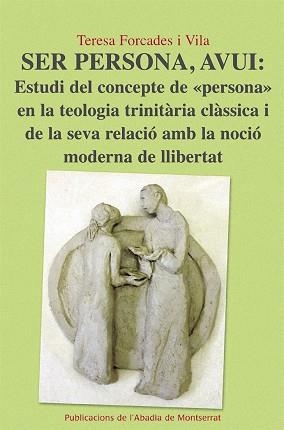 SER PERSONA, AVUI: ESTUDI DEL CONCEPTE DE "PERSONA" EN LA TEOLOGIA TRINITàRIA CL | 9788498834222 | FORCADES I VILA, TERESA