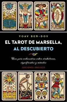 EL TAROT DE MARSELLA, AL DESCUBIERTO. UNA GUIA EXHAUSTIVA SOBRE SIMBOLISMO, SIGNIFICADOS Y METODOS | 9788491113126 | BEN-DOV, YOAV