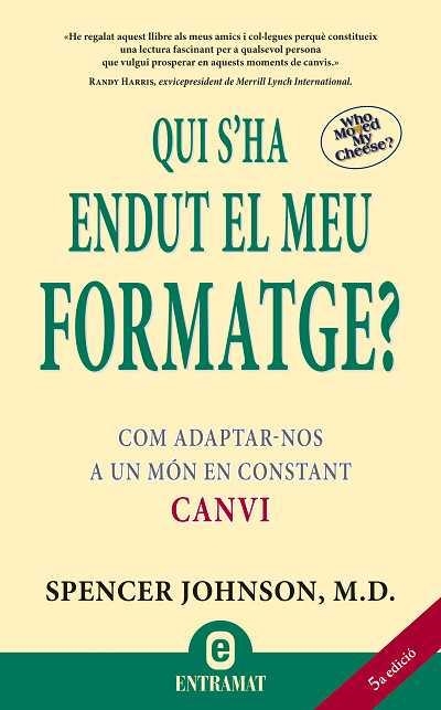 QUI S,HA ENDUT EL MEU FORMATGE? COM ADAPTAR-NOS A UN MON EN CONSTANT CANVI | 9788493573287 | JOHNSON,SPENCER