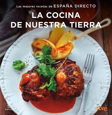 LA COCINA DE NUESTRA TIERRA. LAS MEJORES RECETAS DE ESPAÑA DIRECTO | 9788467051414 | RTVE