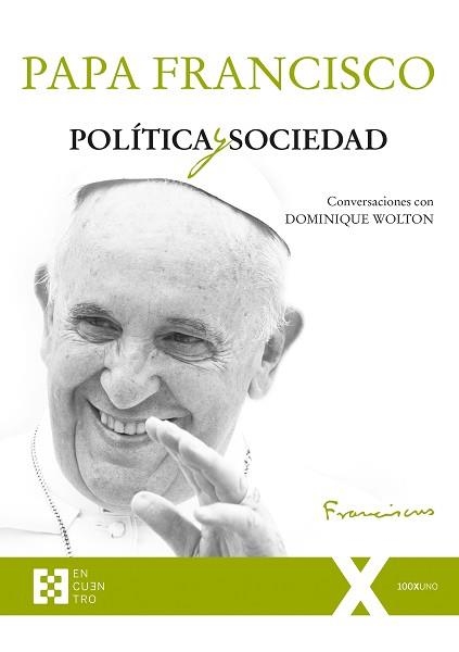 PAPA FRANCISCO. POLÍTICA Y SOCIEDAD. CONVERSACIONES CON DOMINJIQUE WOLTON  | 9788490559161 | BERGOGLIO, JORGE MARIO/WOLTON, DOMINIQUE