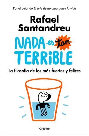 NADA ES TAN TERRIBLE. LA FILOSOFÍA DE LOS MÁS FUERTES Y FELICES | 9788425355851 | RAFAEL SANTANDREU